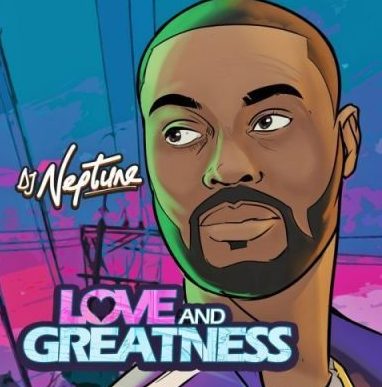DJ Neptune Releases New EP "Love And Greatness"