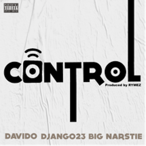 Davido, Django23 & Big Narstie Team Up With Stefflon Don Hit Maker Rymez For New Single ‘CONTROL’ out now via mikelvellimusic .png