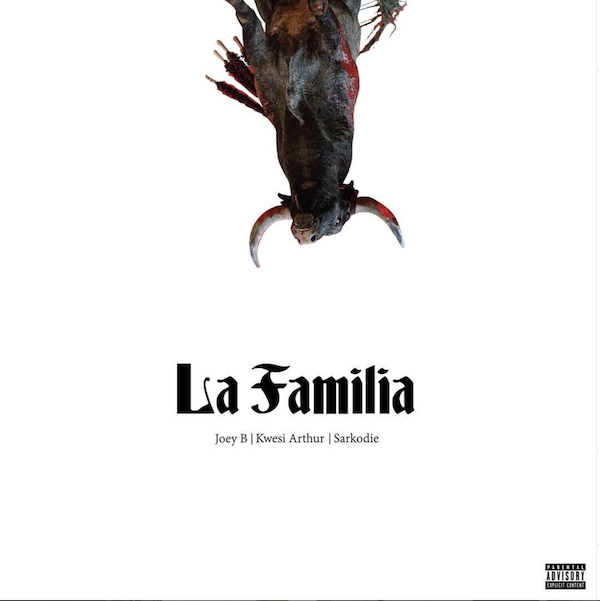 Joey B – La Familia ft. Sarkodie, Kwesi Arthur