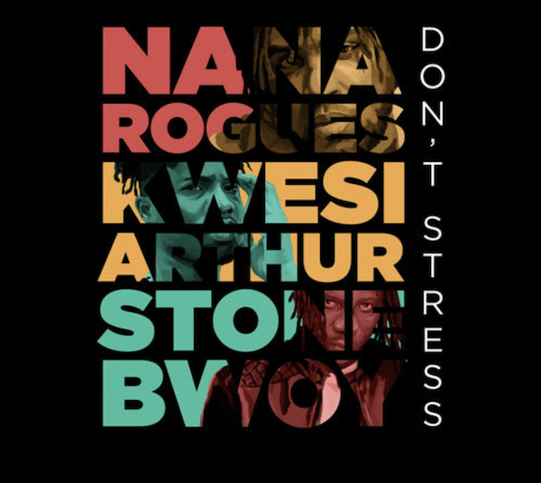 Nana Rogues ft. Kwesi Arthur & Stonebwoy.